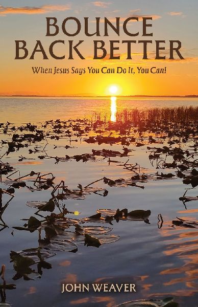 Bounce Back Better: When Jesus Says You Can Do It, You Can!