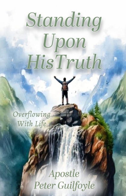 Standing Upon His Truth: Overflowing With Life