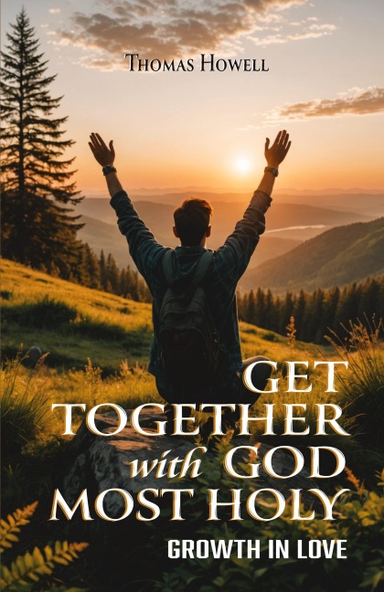 Get Together with God Most Holy: Growth in Love