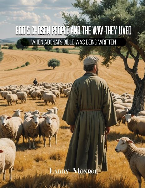 God's Chosen People and the Way They Lived: When Adonai's, God's, Bible Was Being Written
