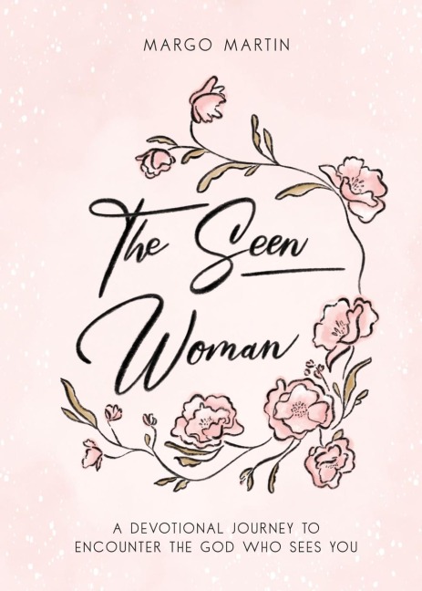The Seen Woman: A Devotional Journey to Encounter the God Who Sees You