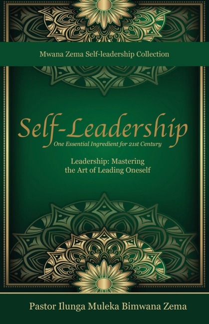 Self-Leadership: One Essential Ingredient for 21st Century Leadership, Mastering the Art of Leading Oneself