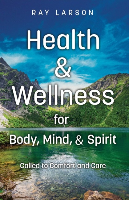 Health & Wellness for Body, Mind, & Spirit: Called to Comfort and Care