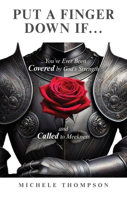 Put Your Finger Down If...: Youve Ever Been Covered By Gods Strength and Called to Meekness