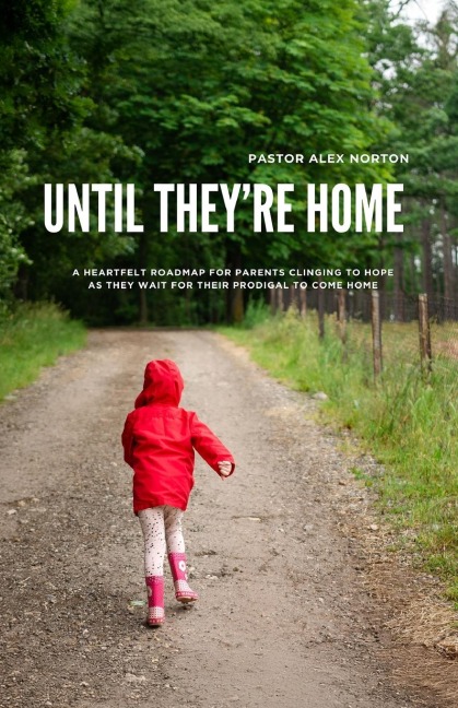 Until They're Home: A Heartfelt Roadmap for Parents Clinging to Hope as They Wait for Their Prodigal to Come Home