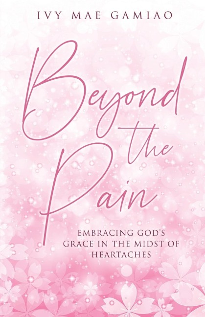 Beyond the Pain: Embracing Gods Grace in the Midst of Heartaches