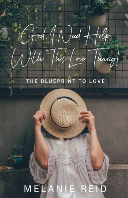 God, I Need Help with This Love Thang!: The Blueprint to Love