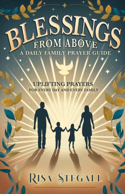 Blessings From Above, A Daily Family Prayer Guide: Uplifting Prayers for Every Day and Every Family