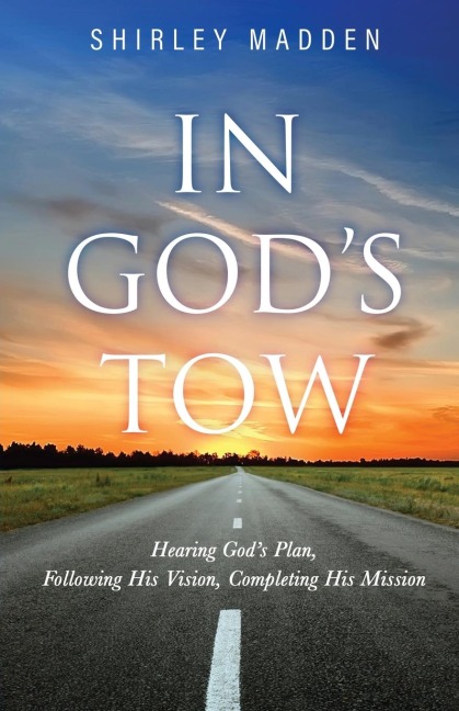 In God's Tow: Hearing God's Plan, Following His Vision, Completing His Mission