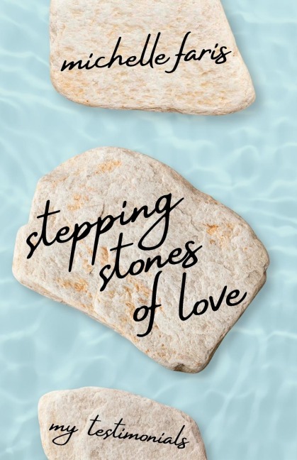 Stepping Stones of Love: My Testimonials