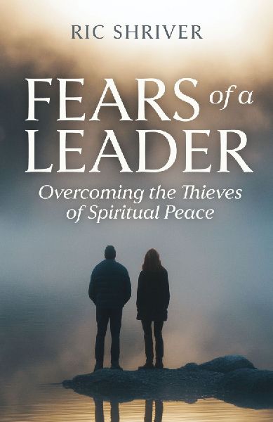 Fears of a Leader: Overcoming the Thieves of Spiritual Peace
