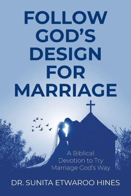 Follow Gods Design for Marriage: A Biblical Devotion to Try Marriage Gods Way
