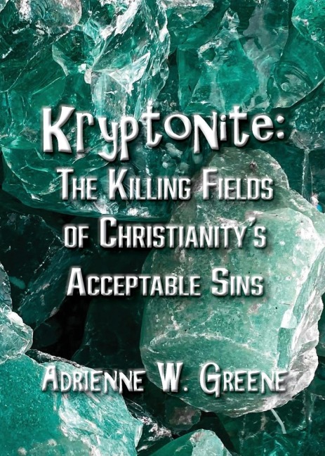Kryptonite: The Killing Fields of Christianity's Acceptable Sins