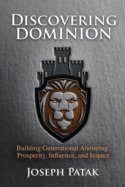Discovering Dominion: Building Generational Anointing, Prosperity, Influence, and Impact