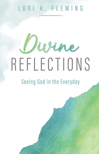 Divine Reflections: Seeing God in the Everyday