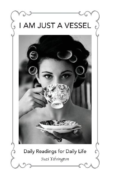 I Am Just a Vessel: Daily Readings for Daily Life
