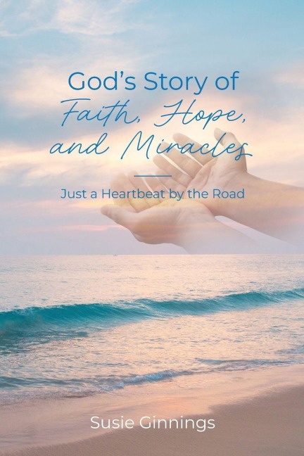 Gods Story of Faith, Hope, and Miracles: Just a Heartbeat by the Road