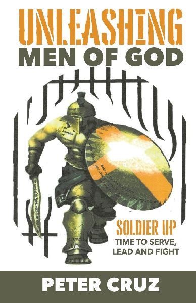 Unleashing Men of God: Soldier Up, Time to Serve, Lead and Fight