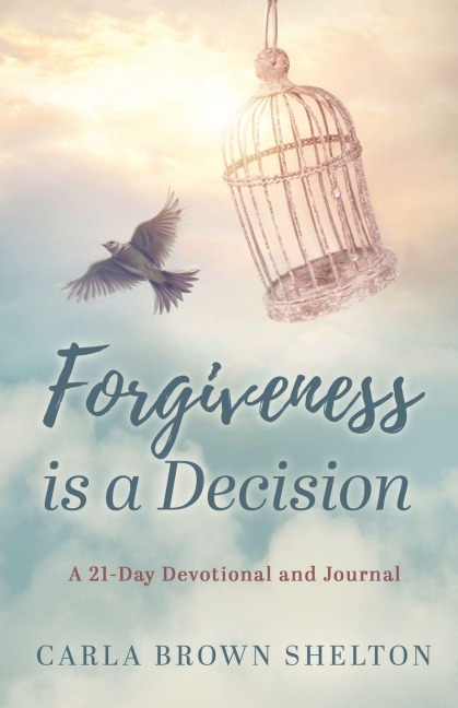 Forgiveness Is a Decision: A 21-Day Devotional and Journal