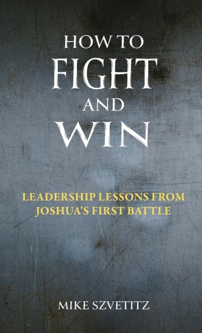 How to Fight and Win: Leadership Lessons from Joshua's First Battle