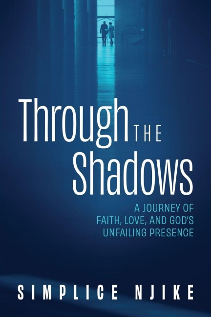 Through the Shadows: A Journey of Faith, Love, and Gods Unfailing Presence