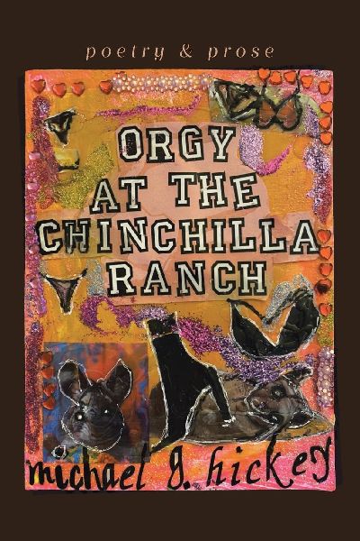 Orgy at the Chinchilla Ranch: poetry and prose