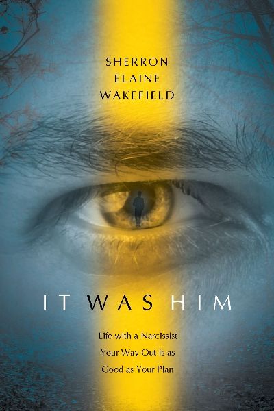 IT WAS HIM: Life with a Narcissist Your Way Out Is as Good as Your Plan