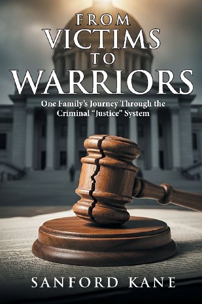 From Victims to Warriors: One Family's Journey Through the Criminal "Justice" System