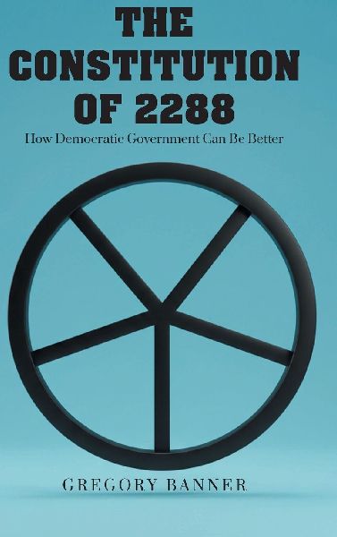 The Constitution of 2288: How Democratic Government Can Be Better