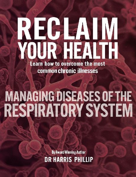 RECLAIM YOUR HEALTH - MANAGING DISEASES OF THE RESPIRATORY SYSTEM: Learn how to overcome the most common chronic illnesses