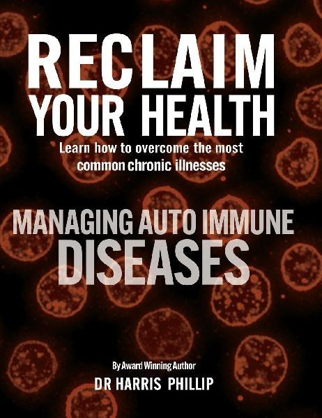 RECLAIM YOUR HEALTH - MANAGING AUTOIMMUNE DISEASES: Learn how to overcome the most common chronic illnesses