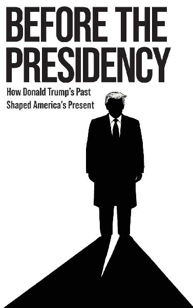BEFORE THE PRESIDENCY: How Donald Trump's Past Shaped America's Present