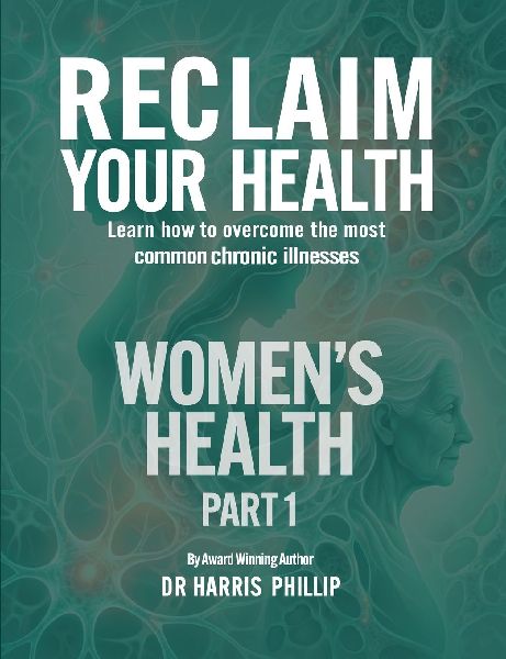RECLAIM YOUR HEALTH - WOMENS HEALTH: Learn how to overcome the most common chronic illnesses (Part 1)