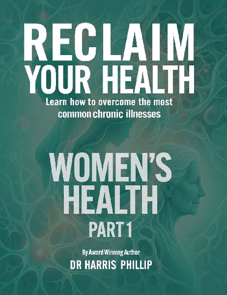 RECLAIM YOUR HEALTH - WOMENS HEALTH: Learn how to overcome the most common chronic illnesses (Part 1)