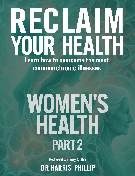 RECLAIM YOUR HEALTH - WOMENS HEALTH: Learn how to overcome the most common chronic illnesses (Part 2)