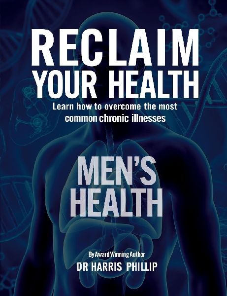 RECLAIM YOUR HEALTH - MENS HEALTH: Learn how to overcome the most common chronic illnesses