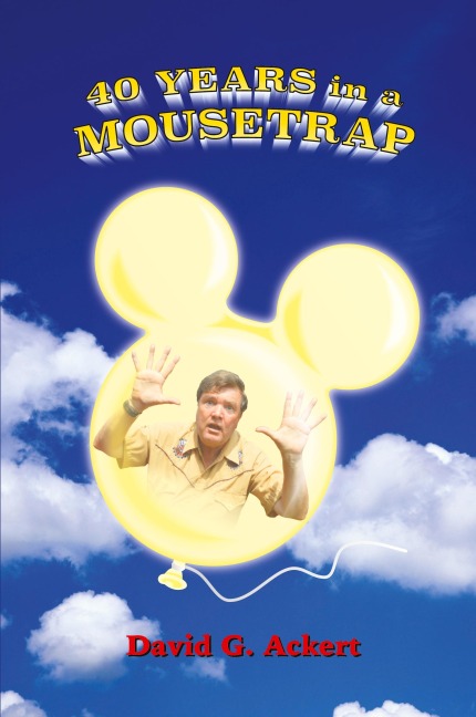 40 Years in a Mousetrap: My Walt Disney World Career in Words and Pictures