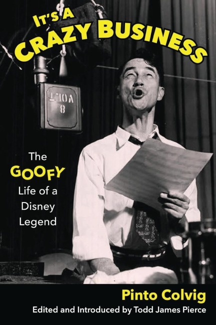 Its a Crazy Business: The Goofy Life of a Disney Legend