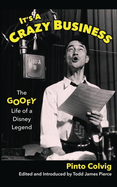 Its a Crazy Business: The Goofy Life of a Disney Legend