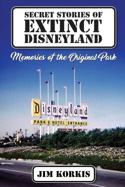 Secret Stories of Extinct Disneyland: Memories of the Original Park