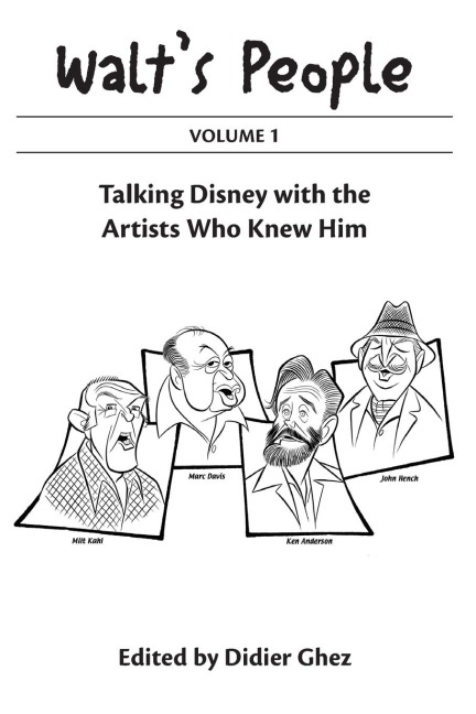 Walts People Volume 1: Talking Disney With The Artists Who Knew Him