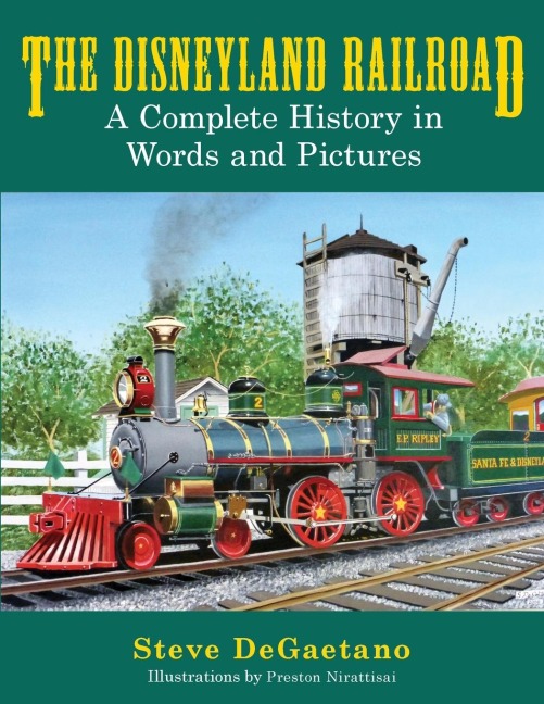 The Disneyland Railroad: A Complete History in Words and Pictures