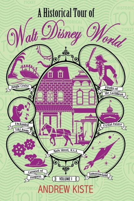 A Historical Tour of Walt Disney World: Volume 1
