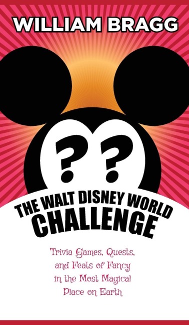 The Walt Disney World Challenge: Trivia Games, Quests, and Feats of Fancy in the Most Magical Place on Earth