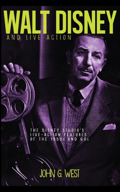 Walt Disney and Live Action: The Disney Studios Live-Action Features of the 1950s and 60s