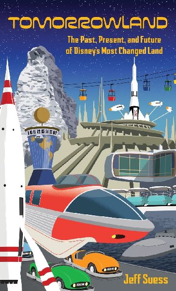 Tomorrowland: The Past, Present, and Future of Disneys Most Changed Land