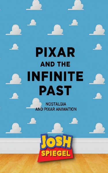 Pixar and the Infinite Past: Nostalgia and Pixar Animation