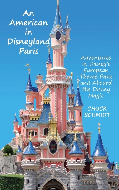 An American in Disneyland Paris: Adventures in Disneys European Theme Park and Aboard the Disney Magic