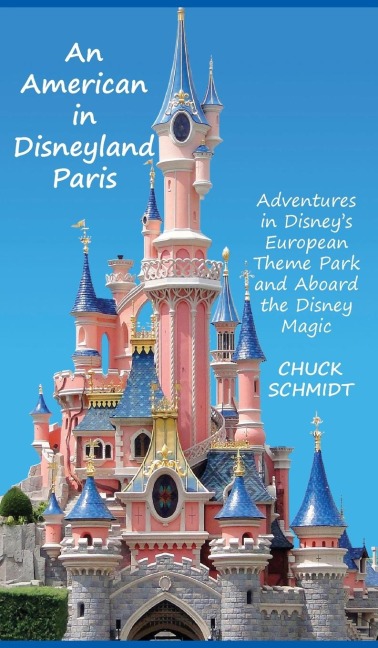 An American in Disneyland Paris: Adventures in Disneys European Theme Park and Aboard the Disney Magic