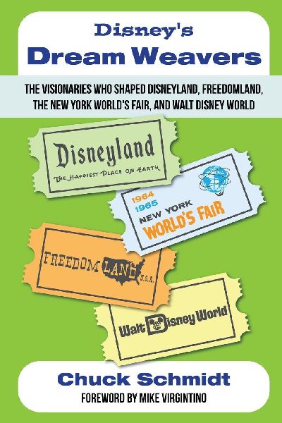 Disneys Dream Weavers - The Visionaries Who Shaped Disneyland, Freedomland, the New York Worlds Fair and Walt Disney World-And the Ties That Bind Them